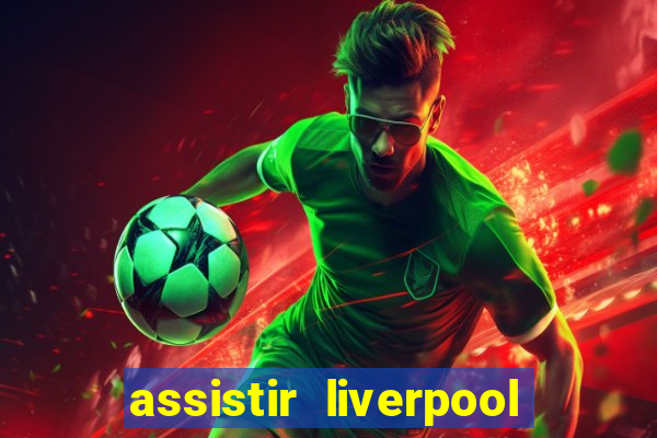 assistir liverpool x real madrid futemax